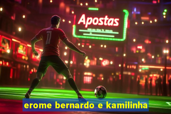 erome bernardo e kamilinha